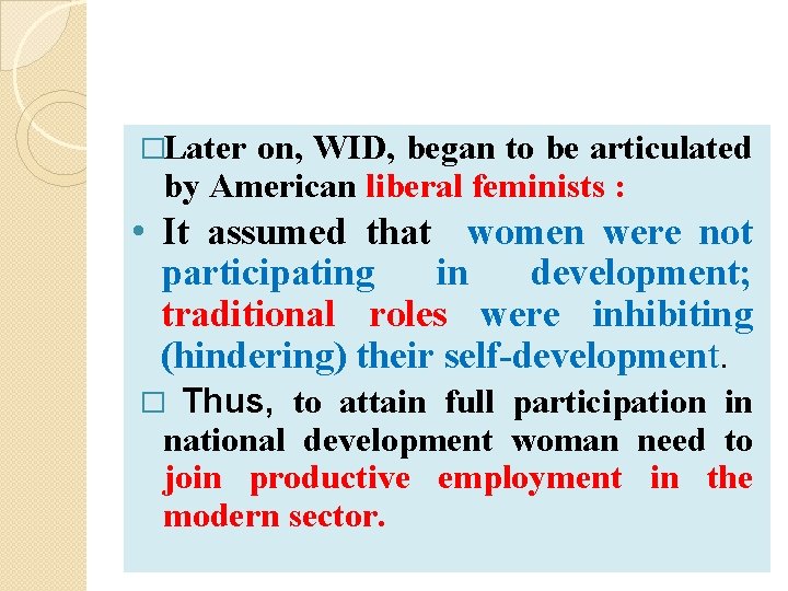 �Later on, WID, began to be articulated by American liberal feminists : • It