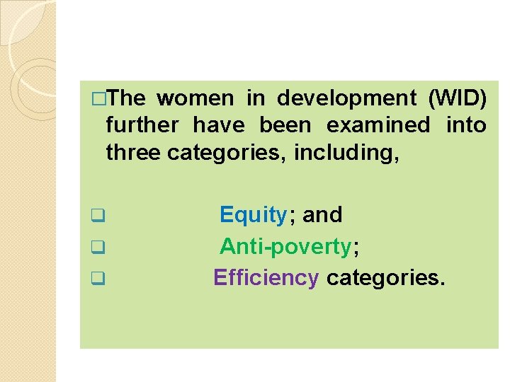 �The women in development (WID) further have been examined into three categories, including, q