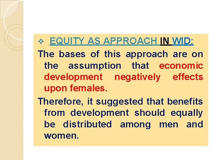 EQUITY AS APPROACH IN WID: The bases of this approach are on the assumption