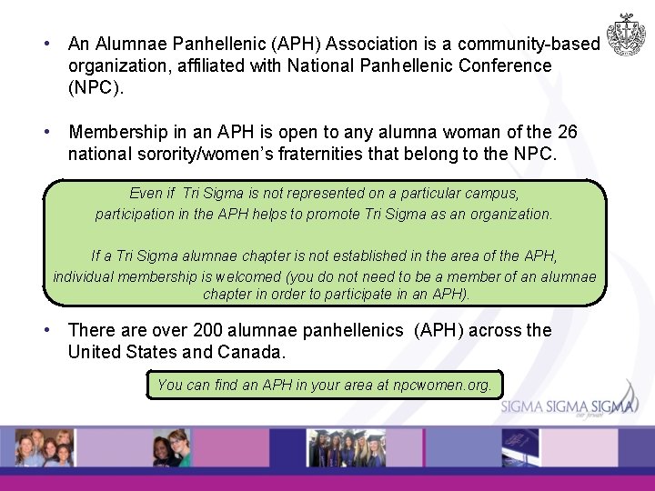  • An Alumnae Panhellenic (APH) Association is a community-based organization, affiliated with National