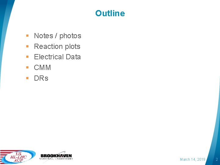 Outline § § § Notes / photos Reaction plots Electrical Data CMM DRs March