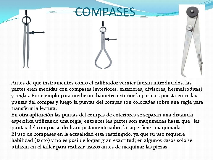 COMPASES Antes de que instrumentos como el calibrador vernier fueran introducidos, las partes eran