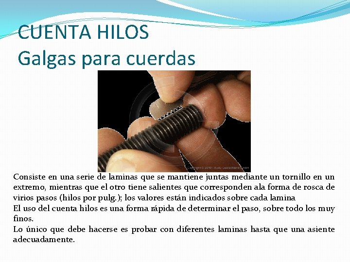 CUENTA HILOS Galgas para cuerdas Consiste en una serie de laminas que se mantiene