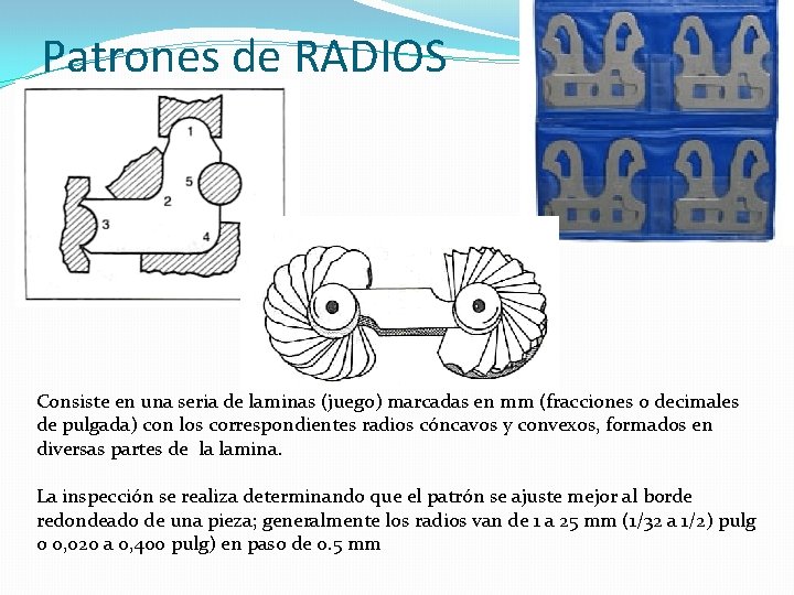 Patrones de RADIOS Consiste en una seria de laminas (juego) marcadas en mm (fracciones