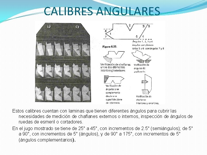 CALIBRES ANGULARES Estos calibres cuentan con laminas que tienen diferentes ángulos para cubrir las