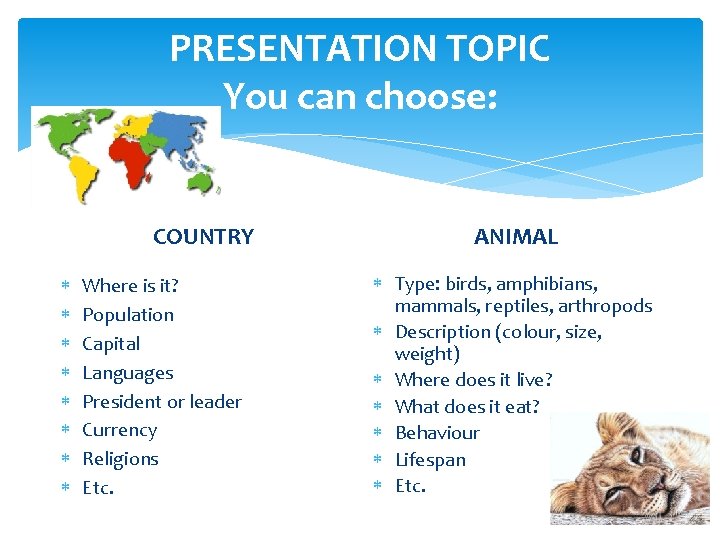 PRESENTATION TOPIC You can choose: COUNTRY Where is it? Population Capital Languages President or