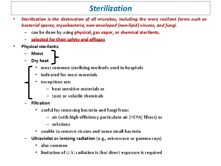 Sterilization • • Sterilization is the destruction of all microbes, including the more resilient