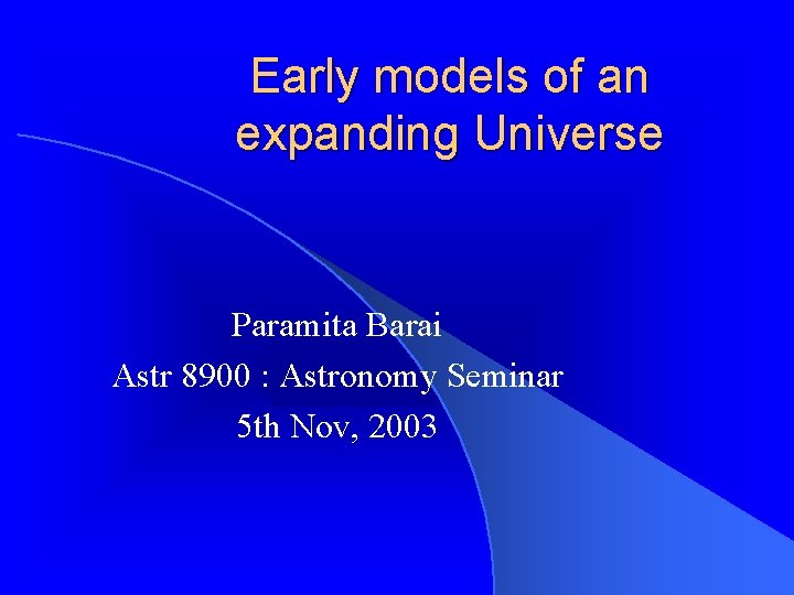 Early models of an expanding Universe Paramita Barai Astr 8900 : Astronomy Seminar 5