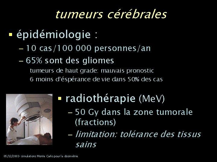 tumeurs cérébrales § épidémiologie : – 10 cas/100 000 personnes/an – 65% sont des