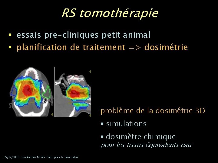 RS tomothérapie § essais pre-cliniques petit animal § planification de traitement => dosimétrie problème