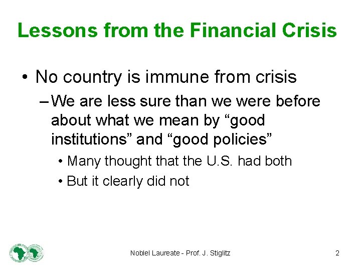 Lessons from the Financial Crisis • No country is immune from crisis – We