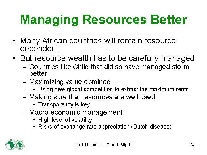 Managing Resources Better • Many African countries will remain resource dependent • But resource