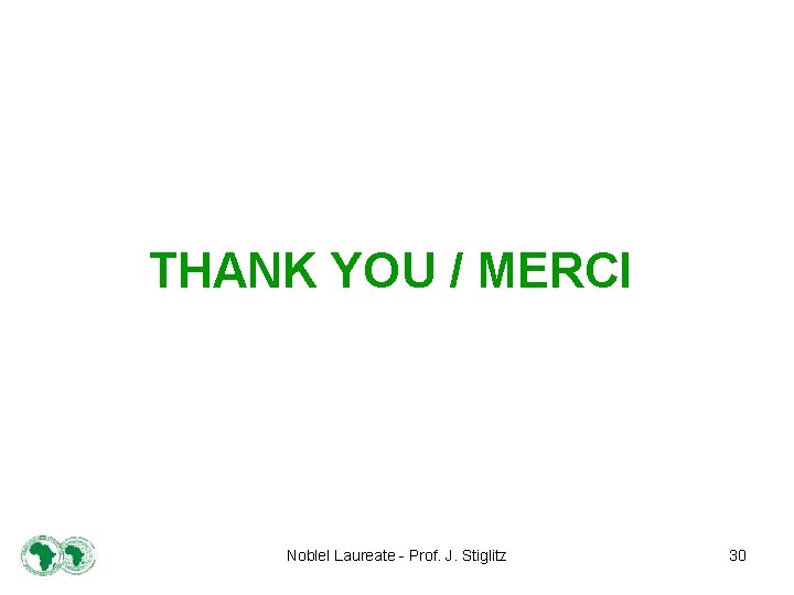 THANK YOU / MERCI Noblel Laureate - Prof. J. Stiglitz 30 
