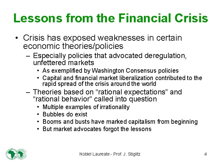 Lessons from the Financial Crisis • Crisis has exposed weaknesses in certain economic theories/policies