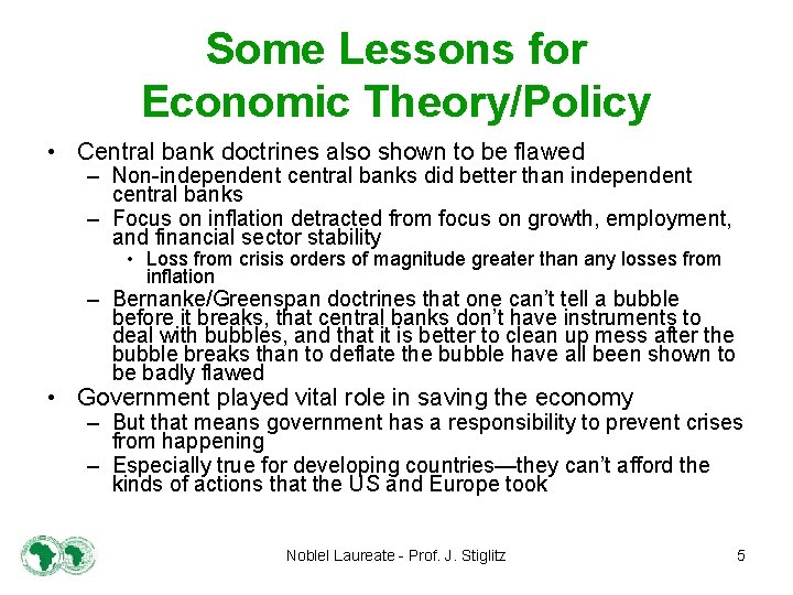 Some Lessons for Economic Theory/Policy • Central bank doctrines also shown to be flawed
