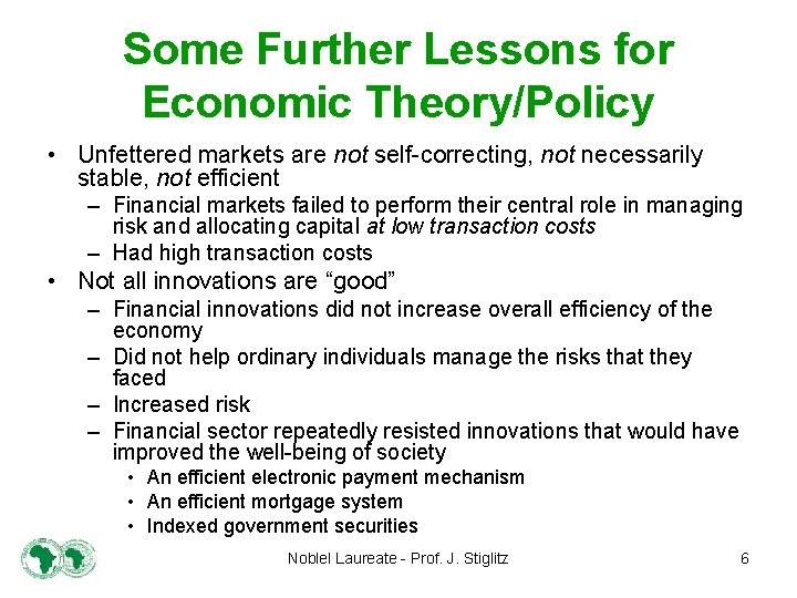 Some Further Lessons for Economic Theory/Policy • Unfettered markets are not self-correcting, not necessarily