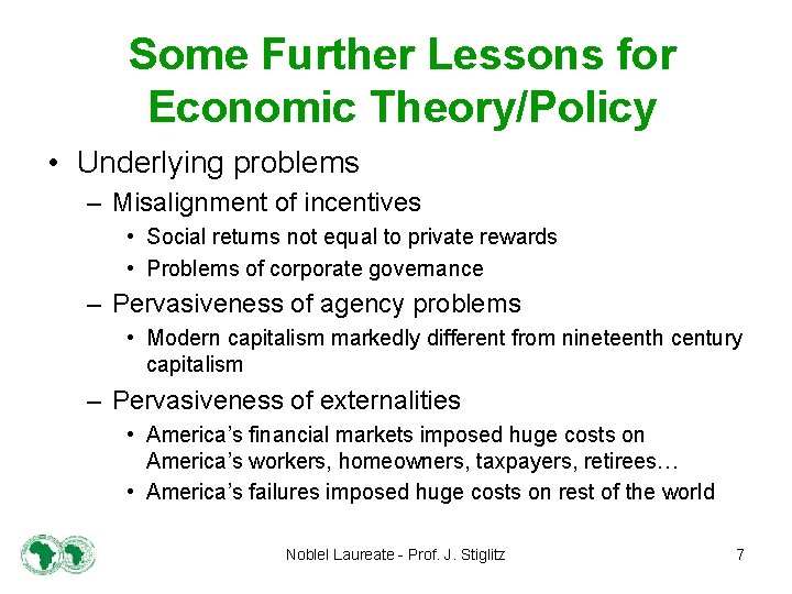 Some Further Lessons for Economic Theory/Policy • Underlying problems – Misalignment of incentives •