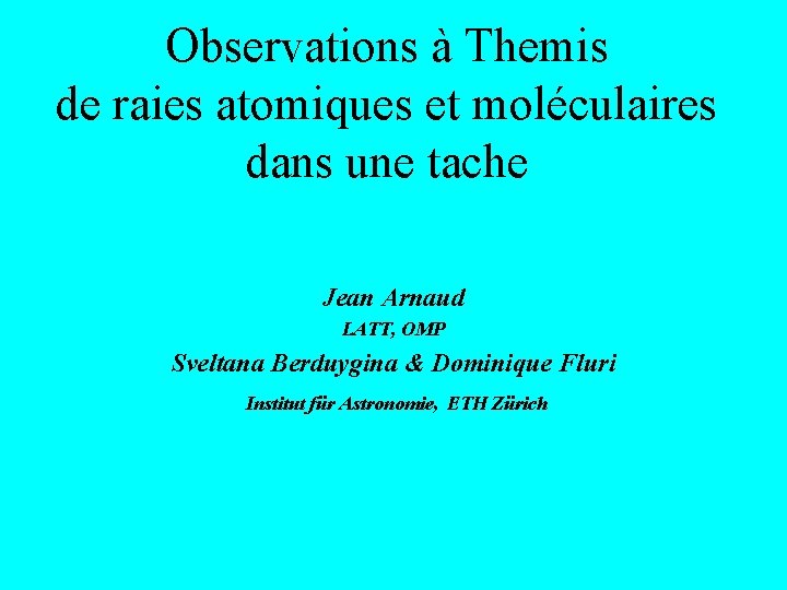 Observations à Themis de raies atomiques et moléculaires dans une tache Jean Arnaud LATT,