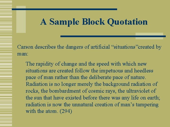 A Sample Block Quotation Carson describes the dangers of artificial “situations”created by man: The