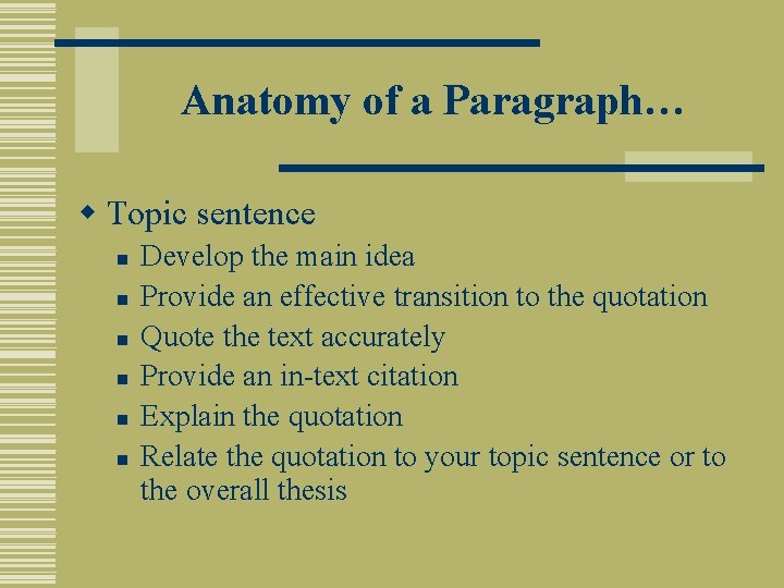 Anatomy of a Paragraph… w Topic sentence n n n Develop the main idea