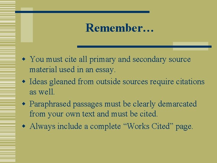 Remember… w You must cite all primary and secondary source material used in an