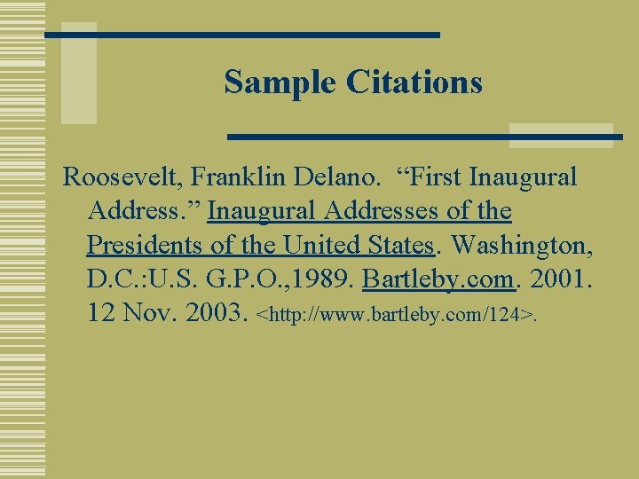 Sample Citations Roosevelt, Franklin Delano. “First Inaugural Address. ” Inaugural Addresses of the Presidents