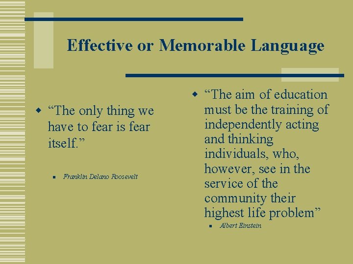 Effective or Memorable Language w “The only thing we have to fear is fear
