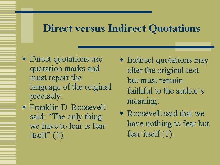Direct versus Indirect Quotations w Direct quotations use w Indirect quotations may quotation marks