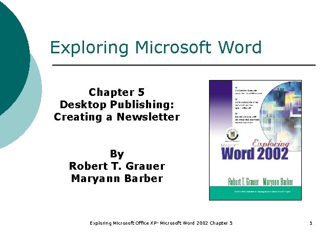 Exploring Microsoft Word Chapter 5 Desktop Publishing: Creating a Newsletter By Robert T. Grauer