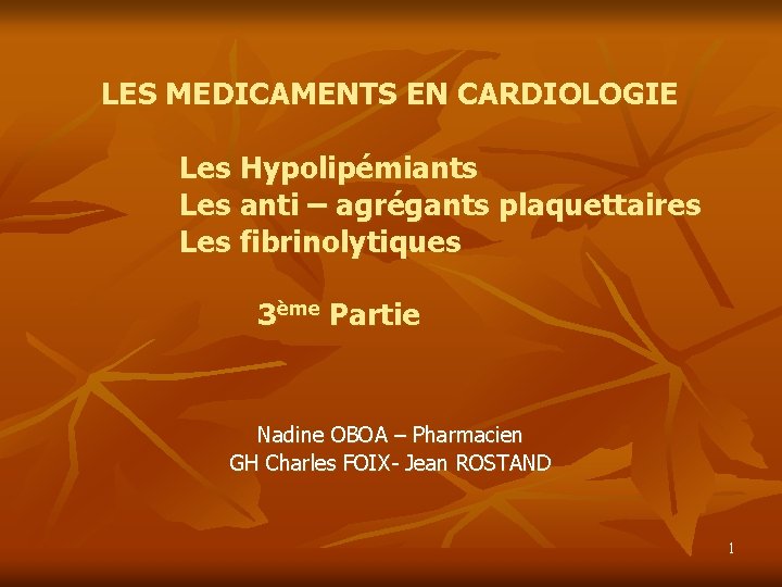 LES MEDICAMENTS EN CARDIOLOGIE Les Hypolipémiants Les anti – agrégants plaquettaires Les fibrinolytiques 3ème