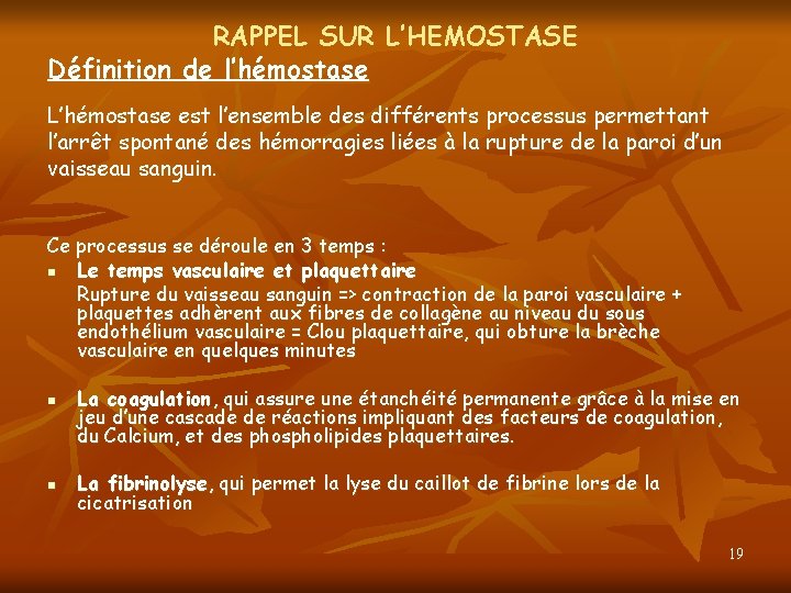 RAPPEL SUR L’HEMOSTASE Définition de l’hémostase L’hémostase est l’ensemble des différents processus permettant l’arrêt