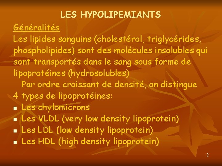 LES HYPOLIPEMIANTS Généralités Les lipides sanguins (cholestérol, triglycérides, phospholipides) sont des molécules insolubles qui