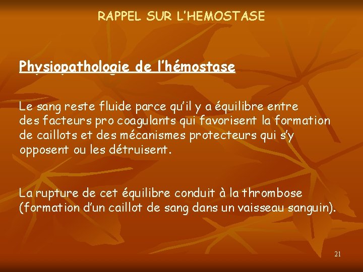 RAPPEL SUR L’HEMOSTASE Physiopathologie de l’hémostase Le sang reste fluide parce qu’il y a