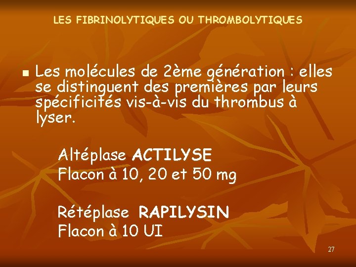 LES FIBRINOLYTIQUES OU THROMBOLYTIQUES n Les molécules de 2ème génération : elles se distinguent