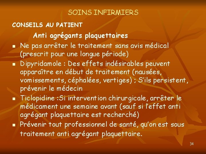 SOINS INFIRMIERS CONSEILS AU PATIENT n n Anti agrégants plaquettaires Ne pas arrêter le