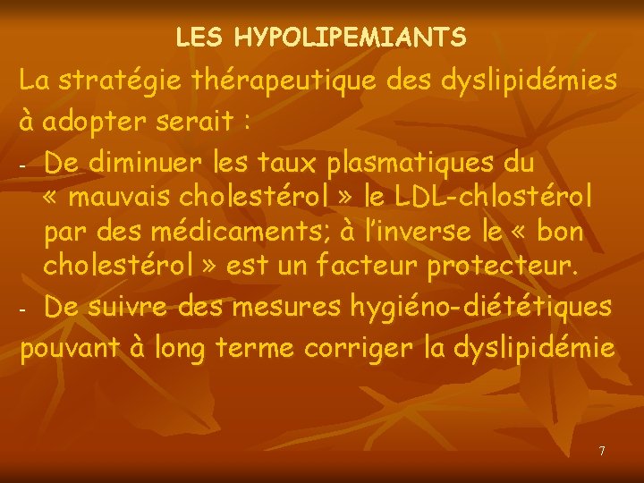 LES HYPOLIPEMIANTS La stratégie thérapeutique des dyslipidémies à adopter serait : - De diminuer