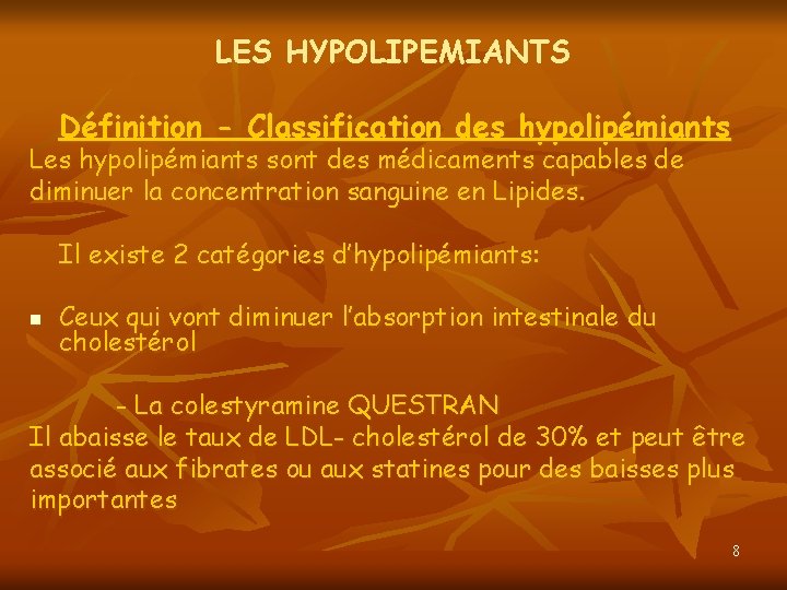 LES HYPOLIPEMIANTS Définition - Classification des hypolipémiants Les hypolipémiants sont des médicaments capables de