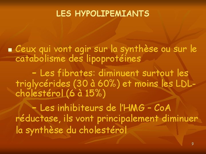 LES HYPOLIPEMIANTS n Ceux qui vont agir sur la synthèse ou sur le catabolisme