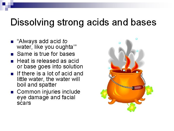 Dissolving strong acids and bases n n n “Always add acid to water, like