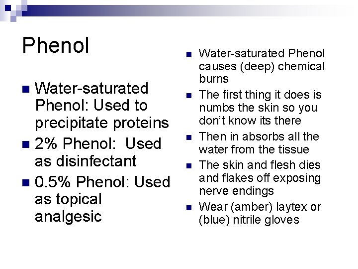 Phenol Water-saturated Phenol: Used to precipitate proteins n 2% Phenol: Used as disinfectant n