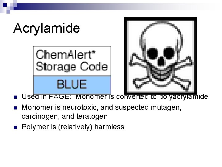 Acrylamide n n n Used in PAGE: Monomer is converted to polyacrylamide Monomer is