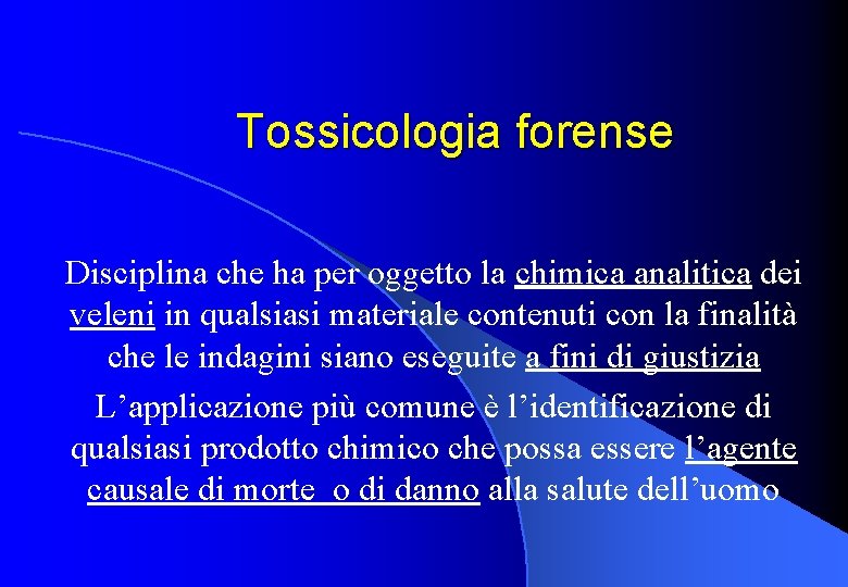 Tossicologia forense Disciplina che ha per oggetto la chimica analitica dei veleni in qualsiasi