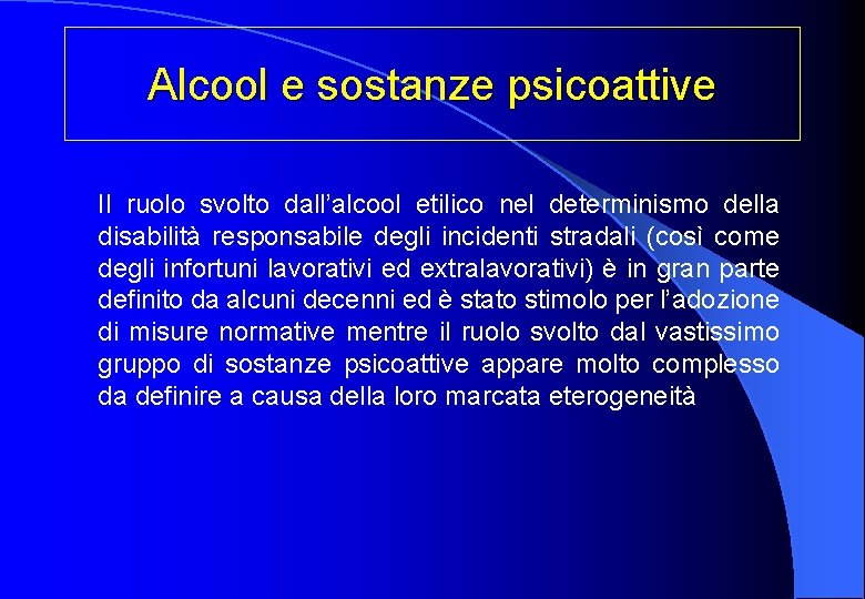 Alcool e sostanze psicoattive Il ruolo svolto dall’alcool etilico nel determinismo della disabilità responsabile