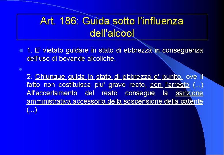 Art. 186: Guida sotto l'influenza dell'alcool l 1. E' vietato guidare in stato di