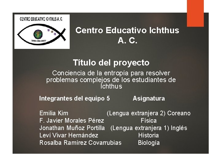 Centro Educativo Ichthus A. C. Título del proyecto Conciencia de la entropía para resolver