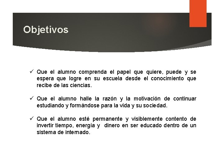 Objetivos ü Que el alumno comprenda el papel que quiere, puede y se espera