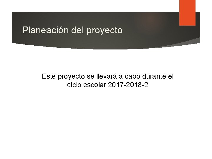Planeación del proyecto Este proyecto se llevará a cabo durante el ciclo escolar 2017
