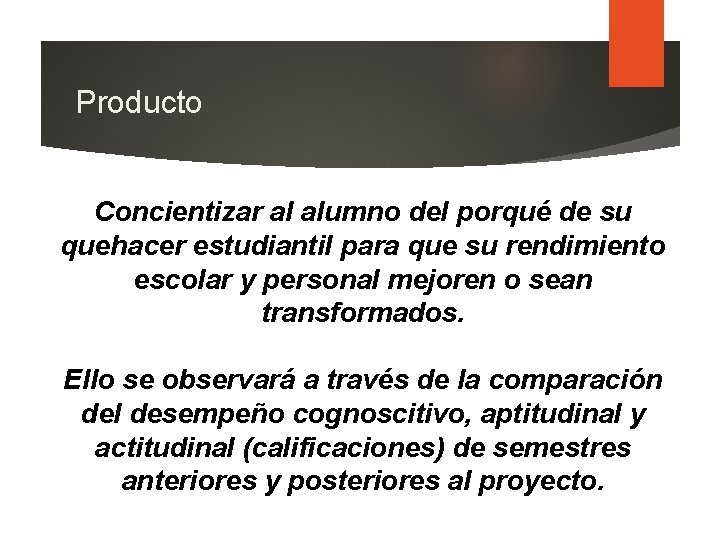 Producto Concientizar al alumno del porqué de su quehacer estudiantil para que su rendimiento