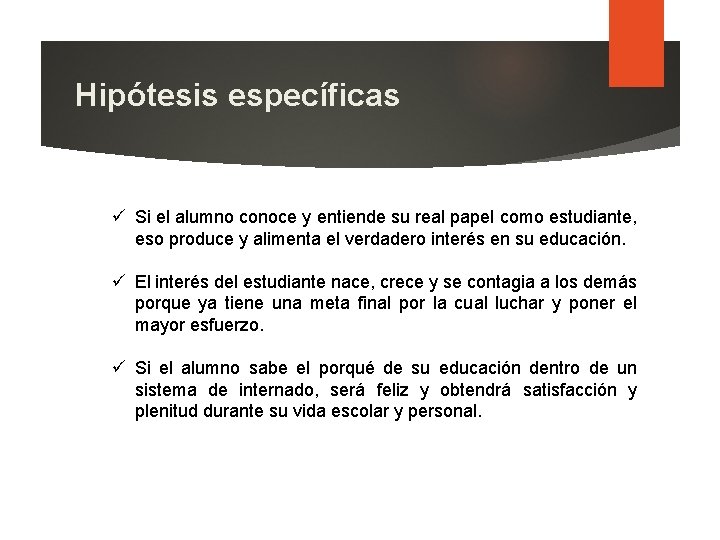 Hipótesis específicas ü Si el alumno conoce y entiende su real papel como estudiante,