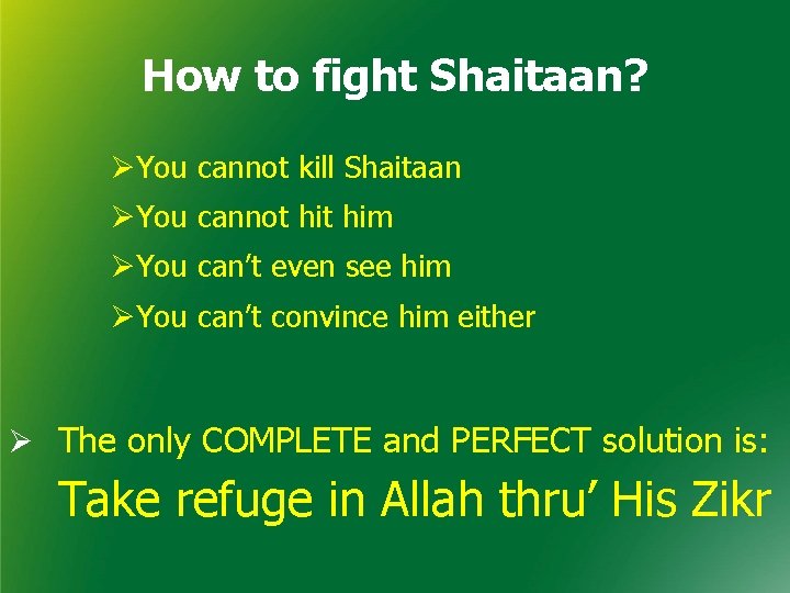 How to fight Shaitaan? ØYou cannot kill Shaitaan ØYou cannot him ØYou can’t even
